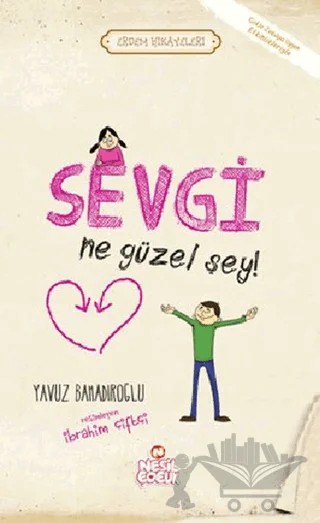 Sevgi Ne Güzel Şey! – Yavuz Bahadıroğlu – Nesil Çocuk Yayınları kitap kapağı