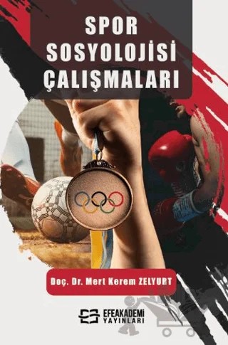 Spor Sosyolojisi Çalışmaları – Mert Kerem Zelyurt – Efe Akademi Yayınları kitap kapağı