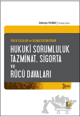 Trafik Kazaları ve Taşımacılıktan Doğan Hukuki Sorumluluk, Tazminat, Sigorta ve Rücu Davaları – Zekeriya Yılmaz – Adalet Yayınevi kitap kapağı