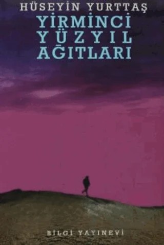 Yirminci Yüzyıl Ağıtları – Hüseyin Yurttaş – Bilgi Yayınevi kitap kapağı