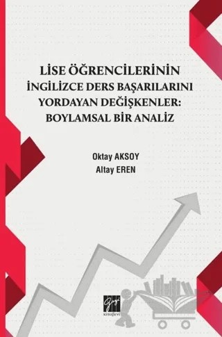 Lise Öğrencilerinin İngiizce Ders Başarılarını Yordayan Değişkenler Boylamsal Bir Analiz – Altay Eren, Oktay Aksoy – Gazi Kitabevi kitap kapağı