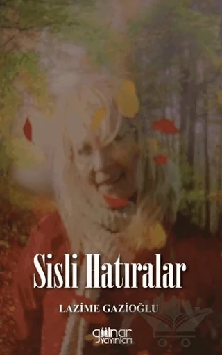 Sisli Hatıralar – Lazime Gazioğlu – Gülnar Yayınları kitap kapağı