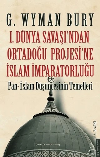 1. Dünya Savaşı'ndan Ortadoğu Projesi'ne İslam İmparatorluğu – G. Wyman Bury – Destek Yayınları kitap kapağı