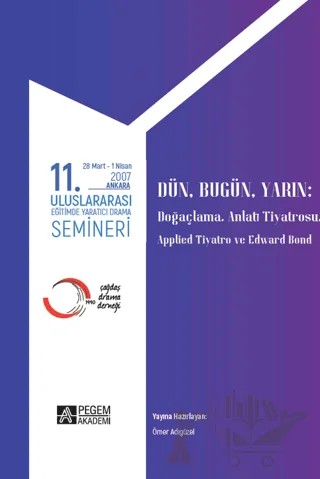 11. Uluslararası Eğitimde Yaratıcı Drama Semineri 28 Mart - 1 Nisan 2007 – Ömer Adıgüzel – Pegem Akademi Yayıncılık kitap kapağı