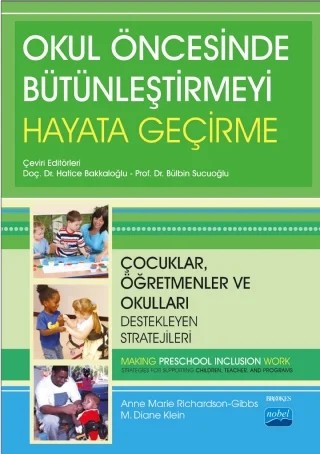 OKUL ÖNCESİNDE BÜTÜNLEŞTİRMEYİ HAYATA GEÇİRME - Çocuklar, Öğretmenler ve Okulları Destekleyen Stratejileri - MAKING PRESCHOOL INCLUSION WORK - Strategies for Supporting Children, Teachers, and Programs – Anne Marie Richardson, M. Diane Klein – Nobel Akademik Yayıncılık kitap kapağı