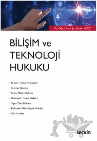 Bilişim ve Teknoloji Hukuku – Şerafettin Ekici – Seçkin Yayıncılık kitap kapağı