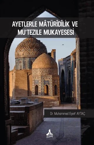 Ayetlerle Matüridilik Ve Mu'tezile Mukayesesi – Muhammed Eşref Aytaç – Sonçağ Yayınları kitap kapağı