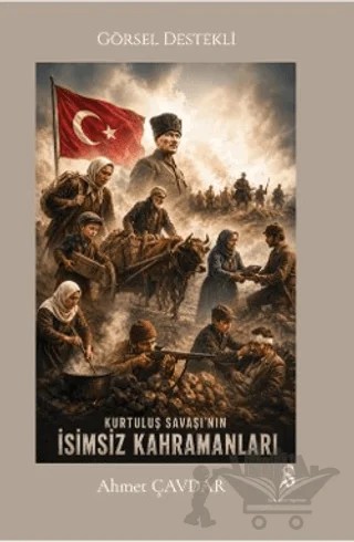 Kurtuluş Savaşı'nın İsimsiz Kahramanları – Ahmet Çavdar – Son Adım Yayınları kitap kapağı