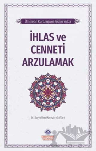 Ümmetin Kurtuluşuna Giden Yolda İhlas ve Cenneti Arzulamak – Seyyid Bin Hüseyin El-Affani – Nebevi Hayat Yayınları kitap kapağı