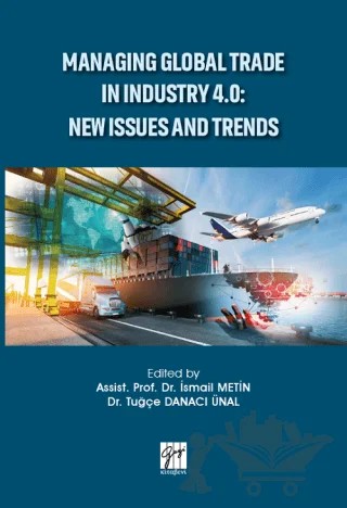 Managing Global Trade in Industry 4.0: New Issues and Trends – İsmail Metin, Tuğçe Danacı Ünal – Gazi Kitabevi kitap kapağı