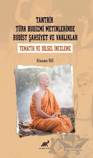 Tantrik Türk Budizmi Metinlerinde Budist Şahsiyet ve Varlıklar (Tematik ve Dilsel İnceleme) – Hasan İsi – Paradigma Akademi Yayınları kitap kapağı