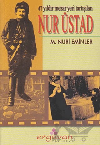 47 Yıldır Mezar Yeri Tartışılan Nur Üstad – M. Nuri Eminler – Erguvan Yayınevi kitap kapağı