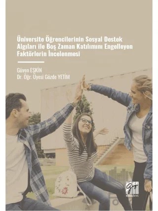 Üniversite Öğrencilerinin Sosyal Destek Algıları İle Boş Zaman Katılımını Engelleyen Faktörlerin İncelenmesi – Güven Eşkin, Gözde Yetim – Gazi Kitabevi kitap kapağı