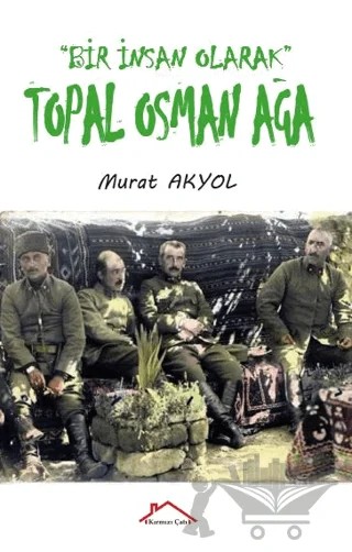 Bir İnsan Olarak Topal Osman Ağa – Murat Akyol – Kırmızı Çatı Yayınları kitap kapağı