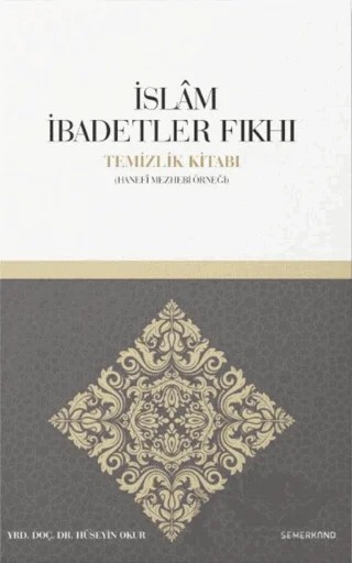 İslam İbadetler Fıkıhı Temizlik Kitabı – Hüseyin Okur – Semerkand Yayınları kitap kapağı