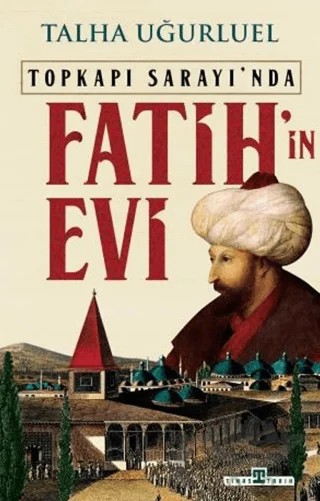 Fatih’in Evi – Talha Uğurluel – Timaş Tarih kitap kapağı