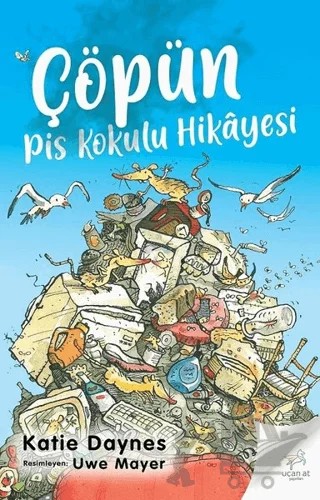 Çöpün Pis Kokulu Hikayesi – Katie Daynes – Uçan At Yayınları kitap kapağı