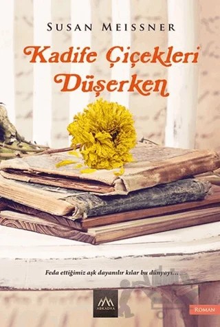 Kadife Çiçekleri Düşerken – Susan Meissner – Arkadya Yayınları kitap kapağı