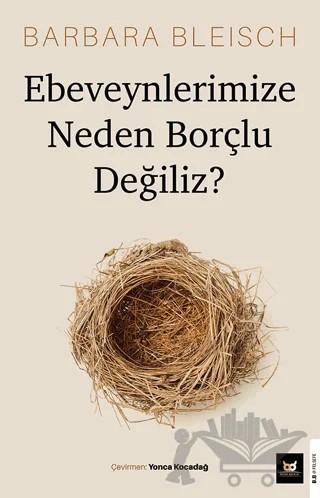 Ebeveynlerimize Neden Borçlu Değiliz? – Barbara Bleisch – Beyaz Baykuş Yayınları kitap kapağı