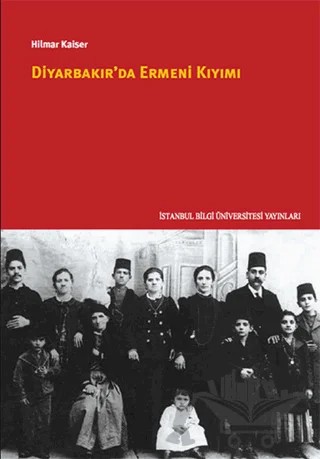 Diyarbakır'da Ermeni Kıyımı – Hilmar Kaiser – İstanbul Bilgi Üniversitesi Yayınları kitap kapağı