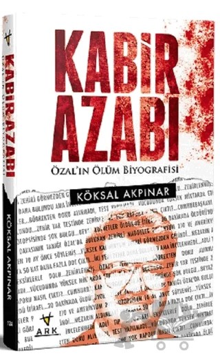 Kabir Azabı-Özal'ın Ölüm Biyografisi – Köksal Akpınar – Ark Kitapları kitap kapağı