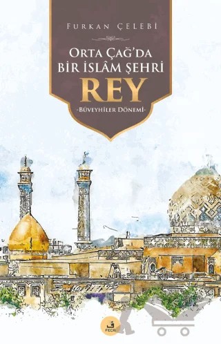 Orta Çağ'da Bir İslam Şehri Rey – Furkan Çelebi – Fecr Yayınları kitap kapağı
