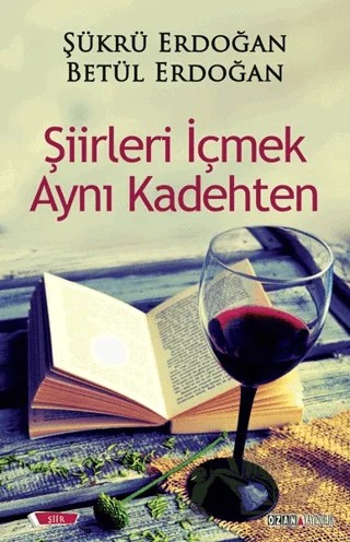 Şiirleri İçmek Aynı Kadehten – Betül Erdoğan, Şükrü Erdoğan – Ozan Yayıncılık kitap kapağı