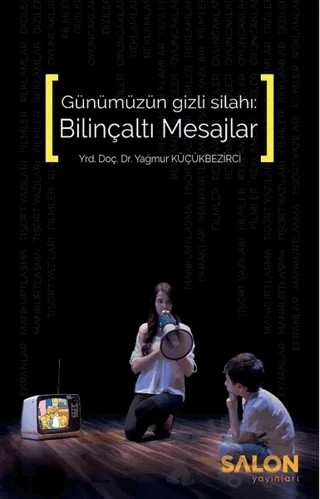 Günümüzün Gizli Silahı: Bilinçaltı Mesajlar – Yağmur Küçükbezirci – Salon Yayınları kitap kapağı