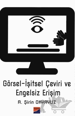 Görsel-İşitsel Çeviri ve Engelsiz Erişim – A. Şirin Okyayuz – Siyasal Kitabevi - Akademik Kitaplar kitap kapağı