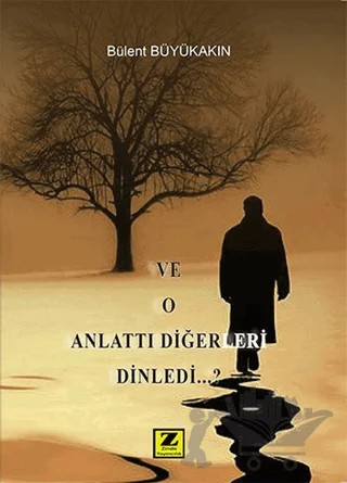 Ve O Anlattı Diğerleri Dinledi – Bülent Büyükakın – Zinde Yayıncılık kitap kapağı