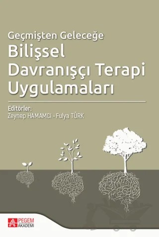 Geçmişten Geleceğe Bilişsel Davranışçı Terapi Uygulamaları – Kolektif – Pegem Akademi Yayıncılık kitap kapağı
