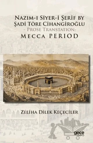 Nazım-I Siyer-I Serif By Sadi Töre Cihangiroğlu - Prose Transtation- Mecca Period – Zeliha Dilek Keçeciler – Gece Kitaplığı kitap kapağı