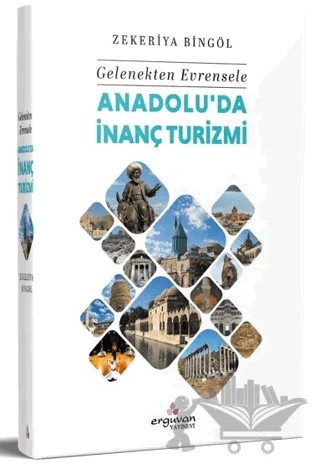 Gelenekten Evrensele Anadolu'da İnanç Turizmi – Zekeriya Bingöl – Erguvan Yayınevi kitap kapağı