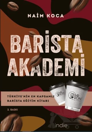 Barista Akademi - Türkiye’nin En Kapsamlı Barista Eğitim Kitabı – Naim Koca – İndie Yayınları kitap kapağı