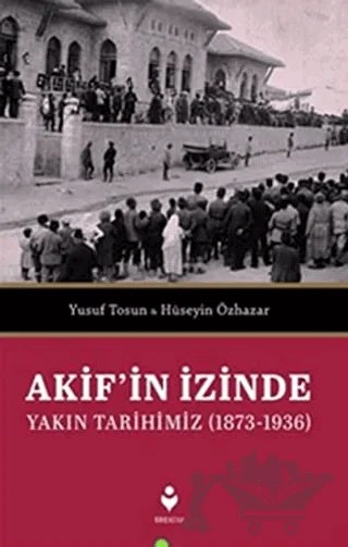 Akif'in İzinde – Hüseyin Özhazar, Yusuf Tosun – Tire Kitap kitap kapağı
