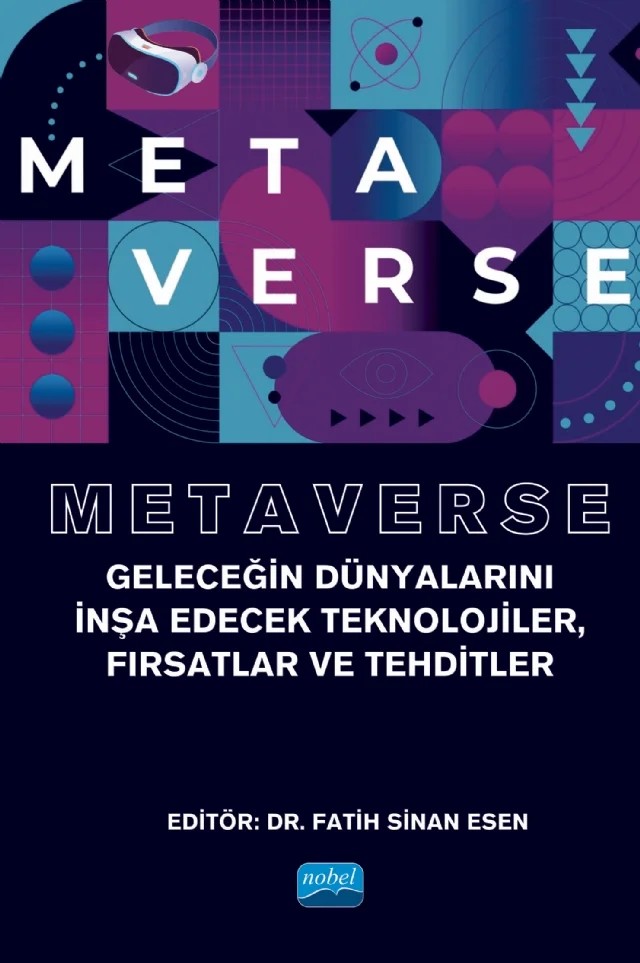 METAVERSE - Geleceğin Dünyalarını İnşa Edecek Teknolojiler, Fırsatlar ve Tehditler – Atiye Pınar Ateş, Aybike Yalçın-İspir, Bahadır Avşar, Banu Küçüksaraç, Duygu Saraçoğlu, Emre Cihan Ateş, Enis Karaarslan, Erkan Bostancı, Fatma İrem Konyalıoğlu, Figen Büyükakın, Gökçe Çobansoy Hızel, Gülçin Büyüközkan, Hakan Kayakökü, Harun Türker Kara, Hasan Tınmaz, Kürşad Özkaynar, Mehmet Metin U – Nobel Akademik Yayıncılık kitap kapağı