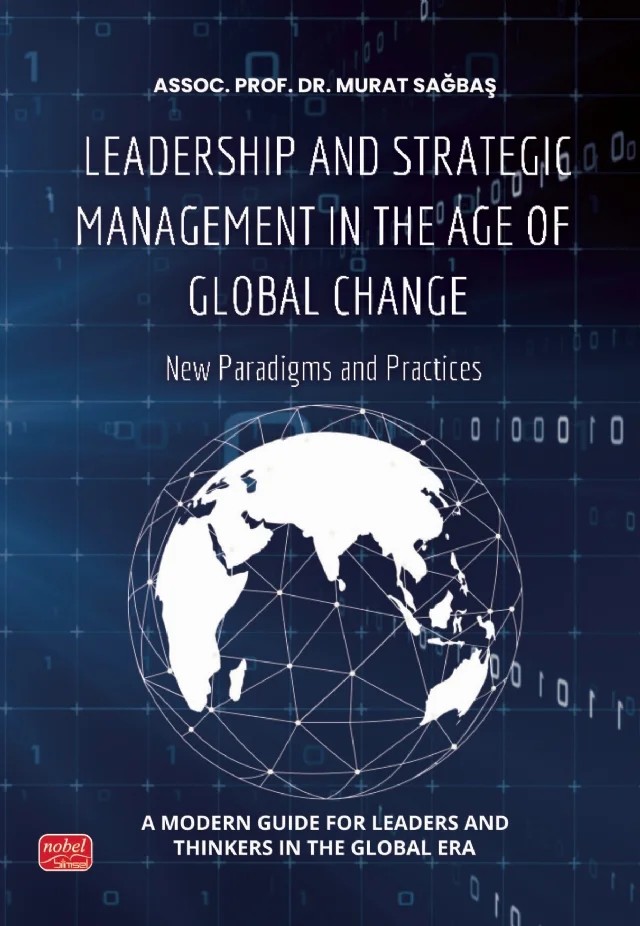 LEADERSHIP AND STRATEGIC MANAGEMENT IN THE AGE OF GLOBAL CHANGE - New Paradigms and Practices – Murat Sağbaş – Nobel Bilimsel Eserler kitap kapağı