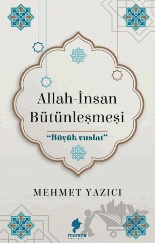 Allah - İnsan Bütünleşmesi – Mehmet Yazıcı – Morena Yayınevi kitap kapağı