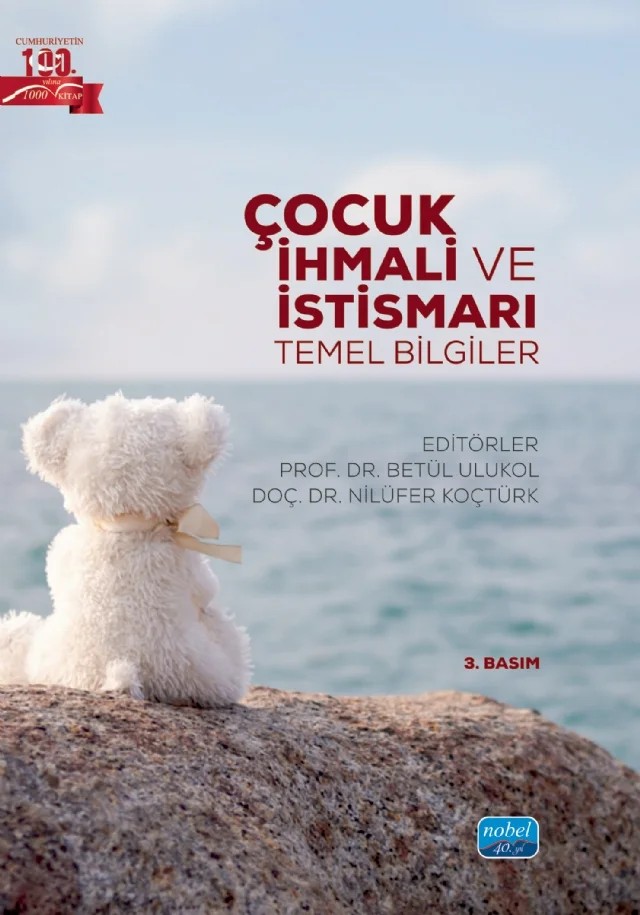ÇOCUK İHMALİ VE İSTİSMARI - Temel Bilgiler – Betül Orhan Kılıç, Betül Ulukol, Çisem Yıldız Yıldırım, Dilek Çelik, Döndü Nilay Yıldırım, Fadime Şen, Gamze Münüklü, Gamze Ülker Tümlü, Gülçin Orhan, Hüsnünur Aslantürk, Muharrem Koç, Nigar Şenalp, Nilüfer Koçtürk, Nurten Karacan Özdemir, Öznur Bayar, Serdar Orhan, Sibel Maral, Şenay Mevlitoğlu – Nobel Akademik Yayıncılık kitap kapağı