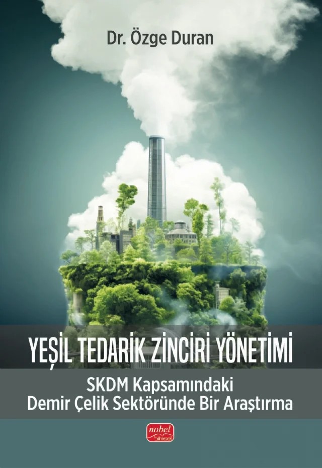 YEŞİL TEDARİK ZİNCİRİ YÖNETİMİ - SKDM Kapsamındaki Demir Çelik Sektöründe Bir Araştırma – Özge Duran – Nobel Bilimsel Eserler kitap kapağı