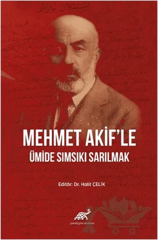 Mehmet Akif'le Ümide Sımsıkı Sarılmak – Halit Çelik – Paradigma Akademi Yayınları kitap kapağı