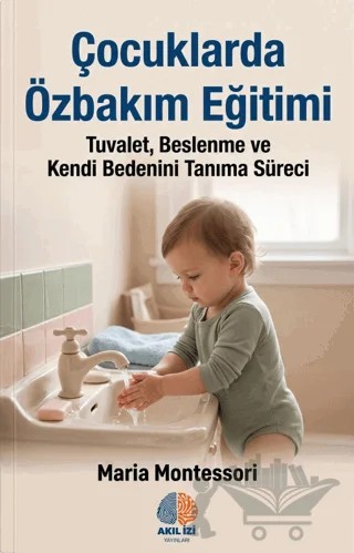 Çocuklarda Özbakım Eğitimi – Maria Montessori – Akıl İzi Yayınları kitap kapağı
