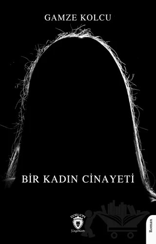 Bir Kadın Cinayeti – Gamze Kolcu – Dorlion Yayınları kitap kapağı