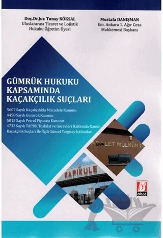 Gümrük Hukuku Kapsamında Kaçakçılık Suçları – Mustafa Danışman, Tunay Köksal – Bilge Yayınevi kitap kapağı