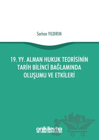 19. yy. Alman Hukuk Teorisinin Tarih Bilinci Bağlamında Oluşumu ve Etkileri – Serhan Yıldırım – On İki Levha Yayınları kitap kapağı