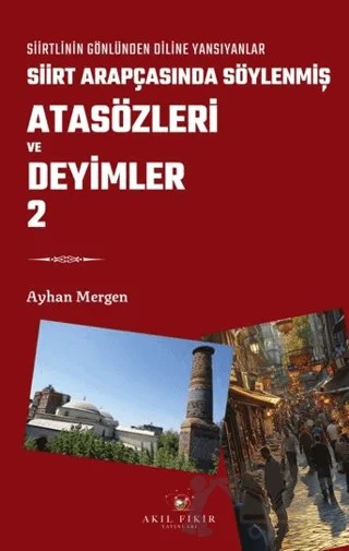 Siirt Arapçasında Söylenmiş Atasözleri ve Deyimler 2 – Ayhan Mergen – Akıl Fikir Yayınları kitap kapağı