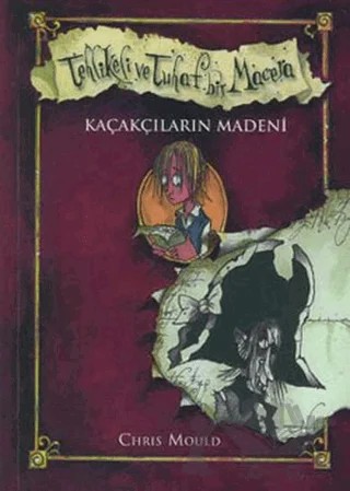 Kaçakçıların Madeni - Tehlikeli Tuhaf Bir Macera – Chris Mould – Doğan Egmont Yayıncılık kitap kapağı