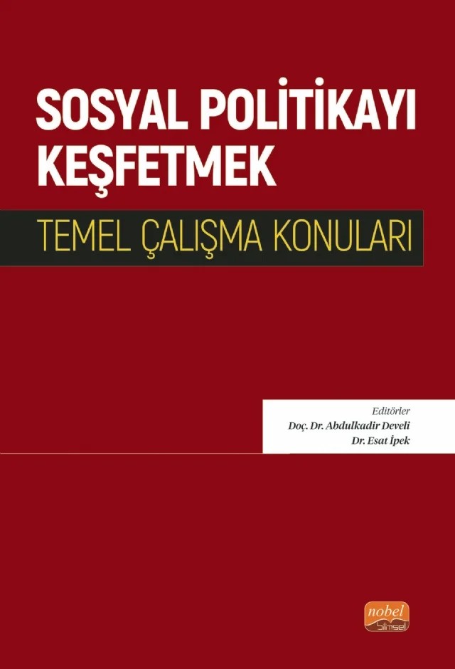 SOSYAL POLİTİKAYI KEŞFETMEK - Temel Çalışma Konuları – Abdülkadir Develi, Burak Kabakcı, Didem Koca, Edip Aygüler, Ercem Erkul, Erdal Tanas Karagöl, Esat İpek, Gamze Erükçü Akbaş, Hülya Altınsoy, İbrahim Demir, Rıdvan Kurtipek, Selman Salim Kesgin, Ülkü İstiklal Ortakaya, Yahya Aydın – Nobel Bilimsel Eserler kitap kapağı