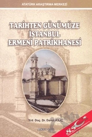 Tarihten Günümüze İstanbul Ermeni Patrikhanesi – Davut Kılıç – Atatürk Araştırma Merkezi kitap kapağı