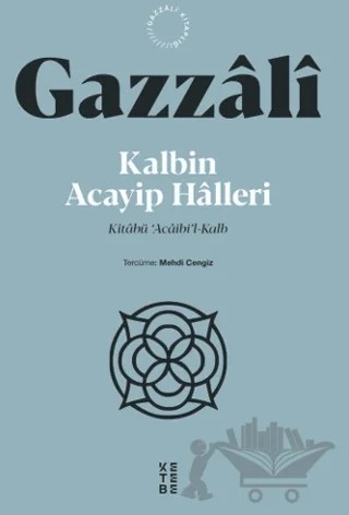 Kalbin Acayip Halleri – İmam Gazali – Ketebe Yayınları kitap kapağı